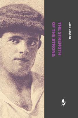 The Strength of the Strong by Jack London