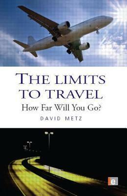 The Limits to Travel: How Far Will You Go? by David Metz