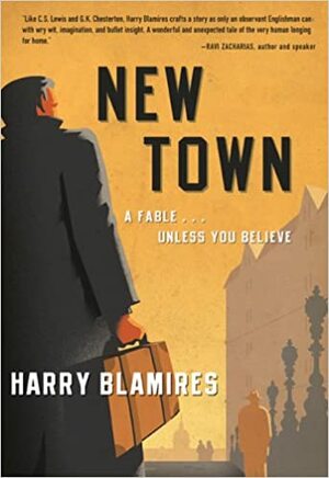 New Town: A Fable...Unless You Believe by Harry Blamires