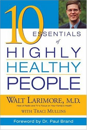 10 Essentials Of Highly Healthy People by Walt Larimore, Traci Mullins