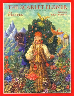 The Scarlet Flower: A Russian Folk Tale by Сергей Аксаков, Sergei Aksakov, Boris Diodorov, Isadora Levin