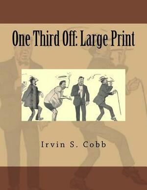 One Third Off: Large Print by Irvin S. Cobb