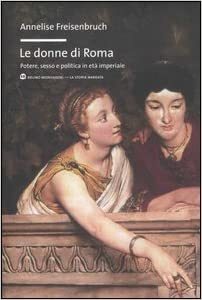 Le donne di Roma by Annelise Freisenbruch