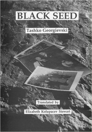 Black Seed: A Classic Novel Of Modern Macedonian Literature by Taško Georgievski, Taško Georgievski, Ташко Георгиевски