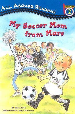 My Soccer Mom From Mars by Joan Holub, Amy Wummer, Rita Book