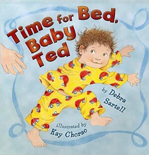 Time for Bed, Baby Ted by Debra Sartell