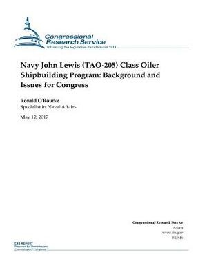 Navy John Lewis (TAO-205) Class Oiler Shipbuilding Program: Background and Issues for Congress by Ronald O'Rourke