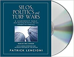 Silos, Politics & Turf Wars: A Leadership Fable About Destroying the Barriers that Turn Colleagues into Competitors by Patrick Lencioni