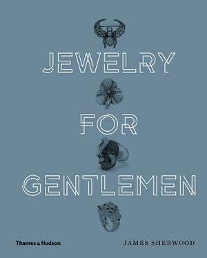 Jewelry for Gentlemen by James Sherwood