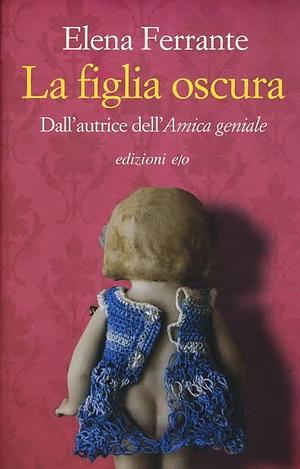 La Figlia Oscura by Elena Ferrante