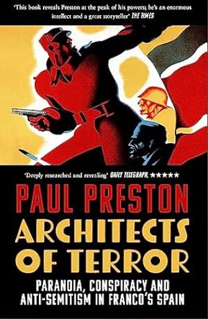 Architects of Terror: Paranoia, Conspiracy and Anti-Semitism in Franco's Spain by Paul Preston, Paul Preston