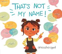 That's Not My Name! by Anoosha Syed