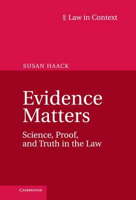 Evidence Matters: Science, Proof, and Truth in the Law by Susan Haack