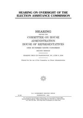 Hearing on oversight of the Election Assistance Commission by United S. Congress, Committee on House Administrati (house), United States House of Representatives