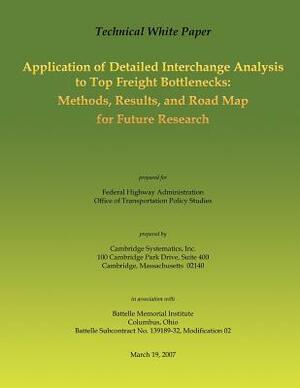 Technical White Paper: Application of Detailed Interchange Analysis to Top Freight Bottlenecks: Methods, Results, and Road Map for Future Res by Federal Highway Administration