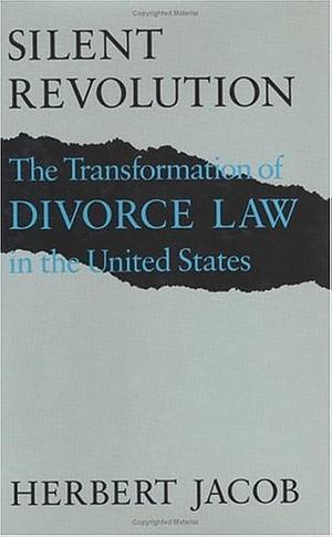 Silent Revolution: The Transformation of Divorce Law in the United States by Herbert Jacob