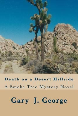 Death on a Desert Hillside: Smoke Tree Mystery Series by Gary J. George