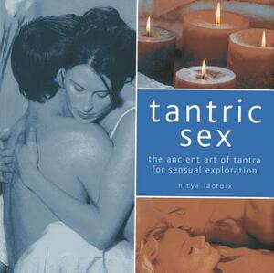 Tantric Sex: The Ancient Art of Tantra for Sensual Exploration by Nitya LaCroix
