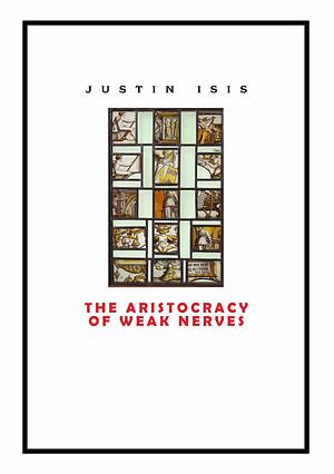 The Aristocracy of Weak Nerves: (and One Other) by Justin Isis