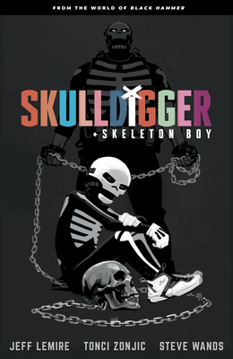 Skulldigger and Skeleton Boy: From the World of Black Hammer Volume 1 by Jeff Lemire