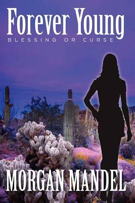 Forever Young: Blessing or Curse: Always Young Series by Morgan Mandel