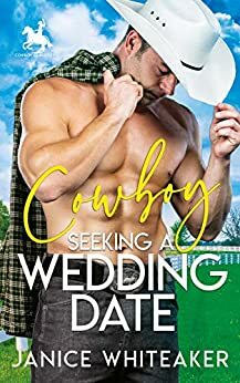 Cowboy Seeking A Wedding Date by Janice Whiteaker