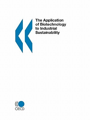 The Application of Biotechnology to Industrial Sustainability by OECD Publishing, Christian Aagaard Hansen