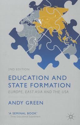 Education and State Formation: Europe, East Asia and the USA by A. Green