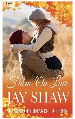 Focus on Love  by Jay Shaw