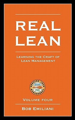 Real Lean: Learning the Craft of Lean Management (Volume Four) by Bob Emiliani