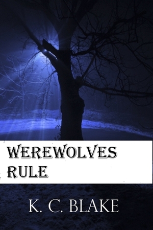 Werewolves Rule by K.C. Blake