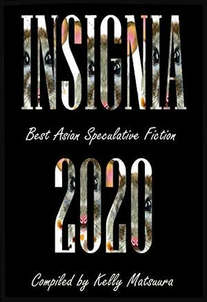 Insignia 2020: Best Asian Speculative Fiction by Massimo Soumaré, Tutu Dutta, Keyan Bowes, Juan Takai, Kelly Matsuura, Mary Soon Lee, Vonnie Winslow Crist, Joyce Chng, Jo Wu, Celestine Trinidad