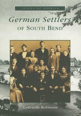 German Settlers of South Bend by Gabrielle Robinson