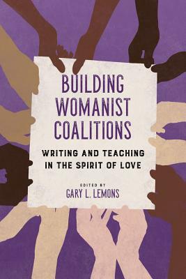 Building Womanist Coalitions: Writing and Teaching in the Spirit of Love by 