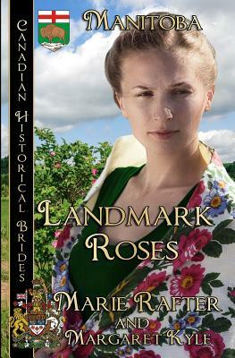 Landmark Roses: (Manitoba) by Marie Rafter, Margaret Kyle