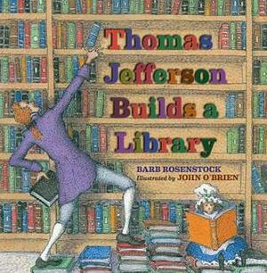 Thomas Jefferson Builds a Library by John O'Brien, Barb Rosenstock
