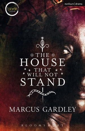 The House That Will Not Stand by Marcus Gardley