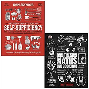 The New Complete Book of Self-Sufficiency By John Seymour & The Maths Book Big Ideas Simply Explained By DK 2 Books Collection Set by D.K. Publishing, The Complete Book of Self-Sufficiency By John Seymour, John Seymour, The Math Book By DK