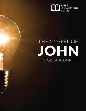 The Gospel of John: Bible Keywording Guide by Rob Sinclair