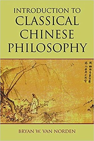 Introduction to Classical Chinese Philosophy by Bryan W. Van Norden
