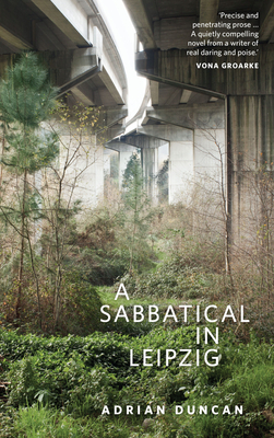 A Sabbatical in Leipzig by Adrian Duncan