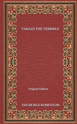 Tarzan The Terrible - Original Edition by Edgar Rice Burroughs