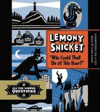 Who Could That Be at This Hour? by Lemony Snicket