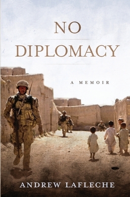 No Diplomacy: Musings of an Apathetic Soldier by Andrew Lafleche
