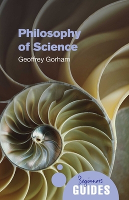 Philosophy of Science: A Beginner's Guide by Geoffrey Gorham