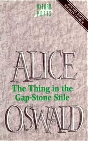 The Thing in the Gap-stone Stile by Alice Oswald