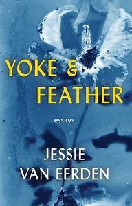 Yoke and Feather by Jessie van Eerden