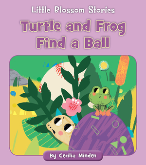 Turtle and Frog Find a Ball by Cecilia Minden