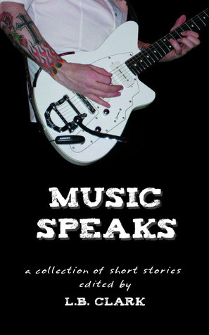 Music Speaks by J.D. Mader, David Antrobus, Erin McGowan, L.B. Clark, Ann Cathey, James Clark