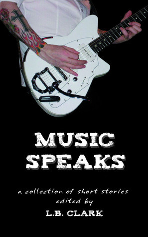 Music Speaks by David Antrobus, Erin McGowan, J.D. Mader, L.B. Clark, Ann Cathey, James Clark